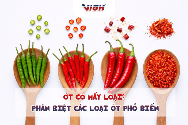  Ớt có mấy loại? Phân biệt ớt hiểm, ớt chỉ thiên, ớt sừng, ớt xay