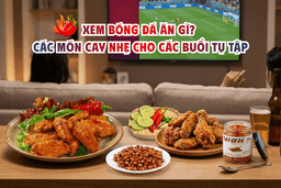 Xem bóng đá ăn gì? Gợi ý món cay nhẹ dễ làm cho các buổi tụ tập