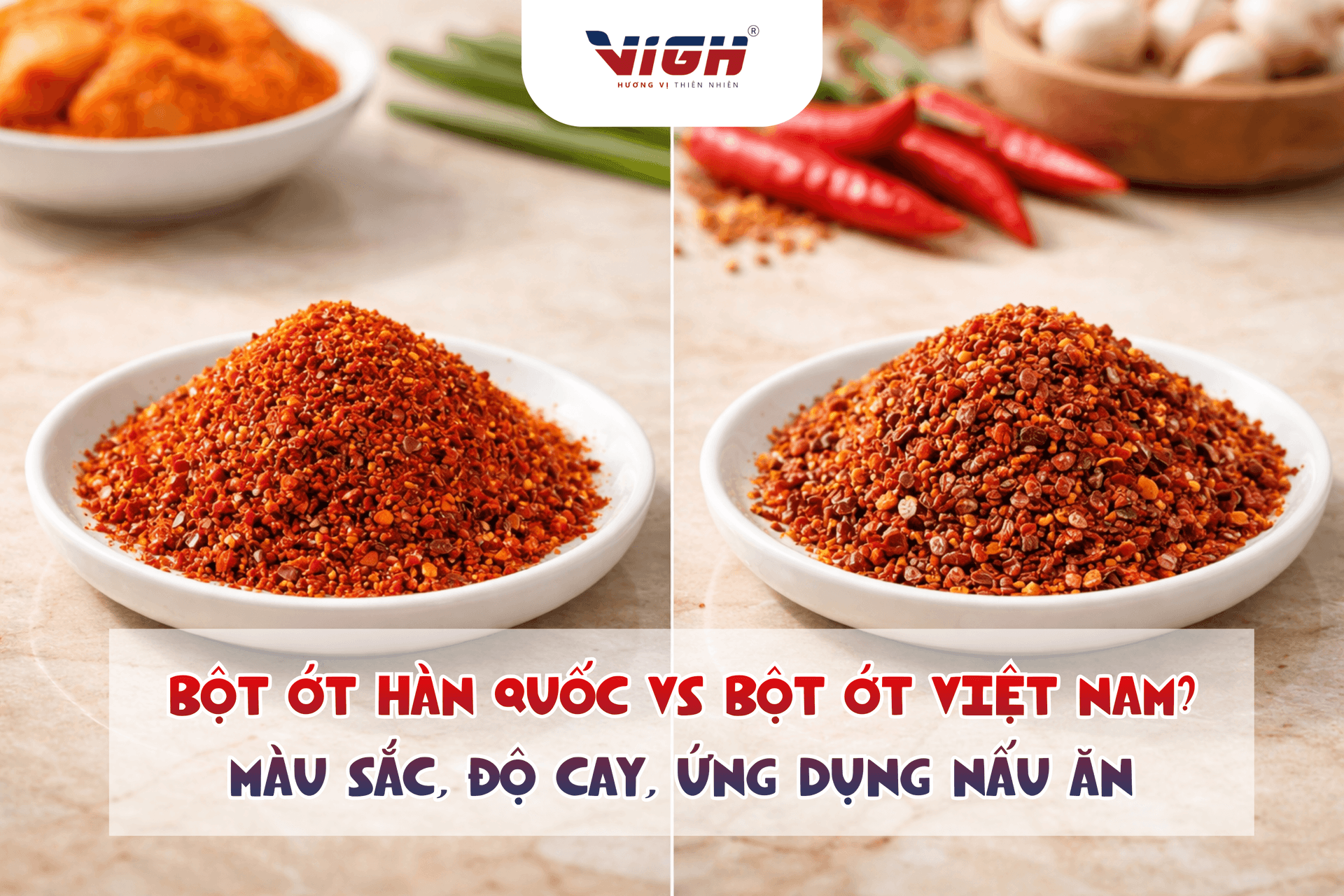 So sánh bột ớt Hàn Quốc vs bột ớt Việt Nam: Điểm giống, điểm khác, cách dùng đúng món